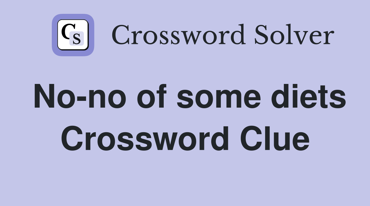 No-no of some diets Crossword Clue