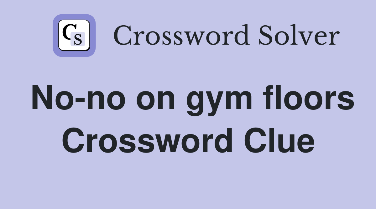 No-no on gym floors Crossword Clue