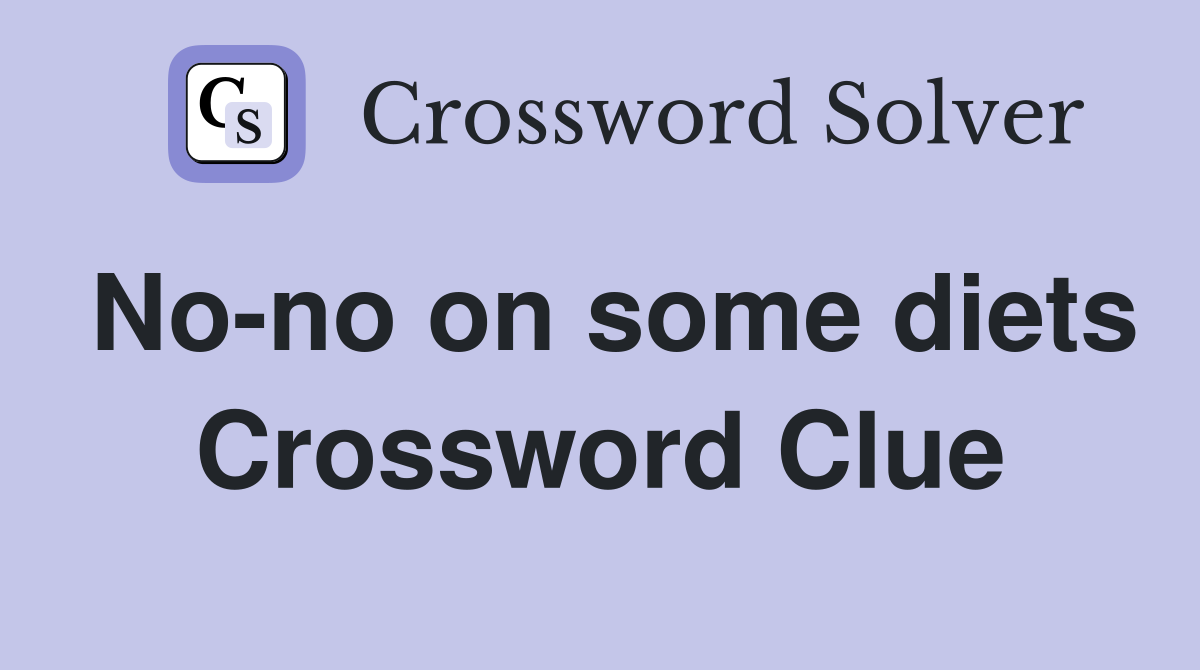No-no on some diets Crossword Clue