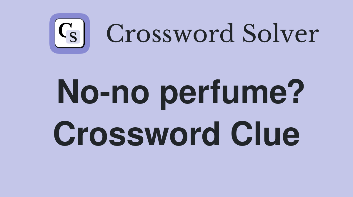 No-no perfume? Crossword Clue