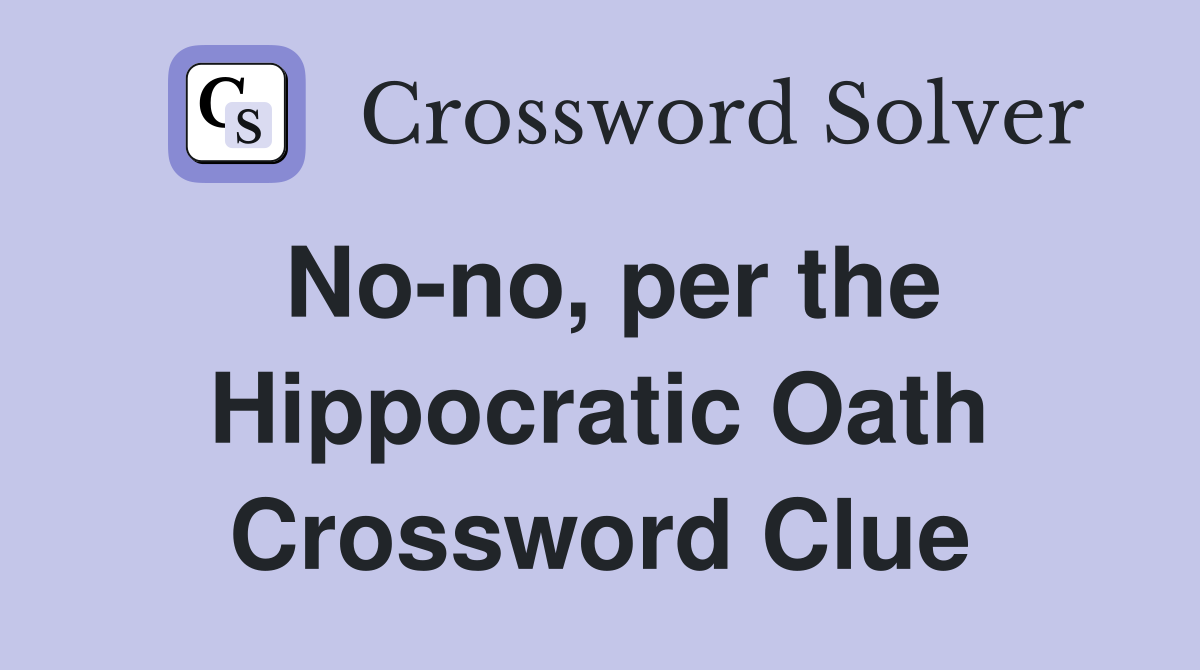 No-no, per the Hippocratic Oath Crossword Clue