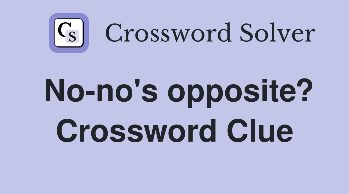 No-no's opposite? Crossword Clue