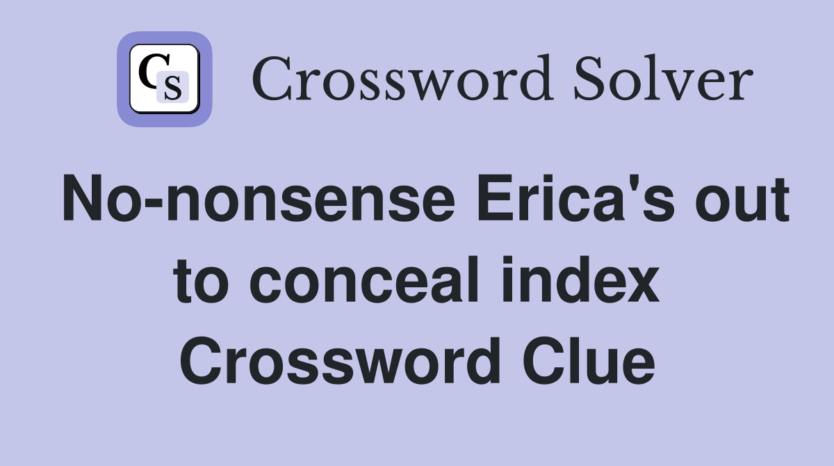 No-nonsense Erica's out to conceal index Crossword Clue
