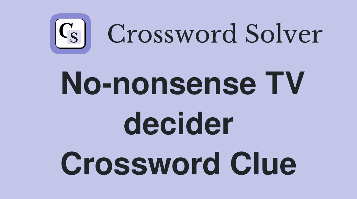 No-nonsense TV decider Crossword Clue