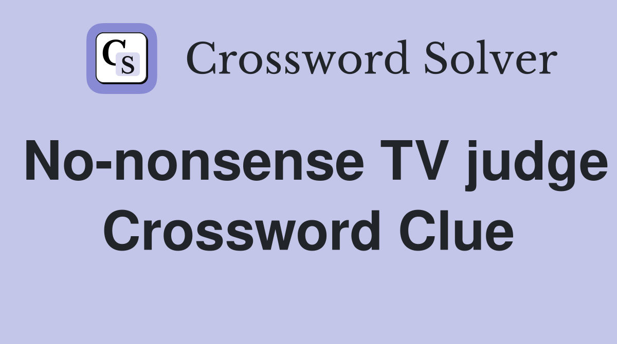 No-nonsense TV judge Crossword Clue