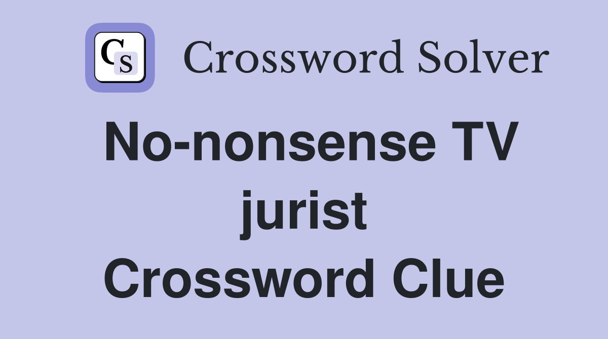 No-nonsense TV jurist Crossword Clue