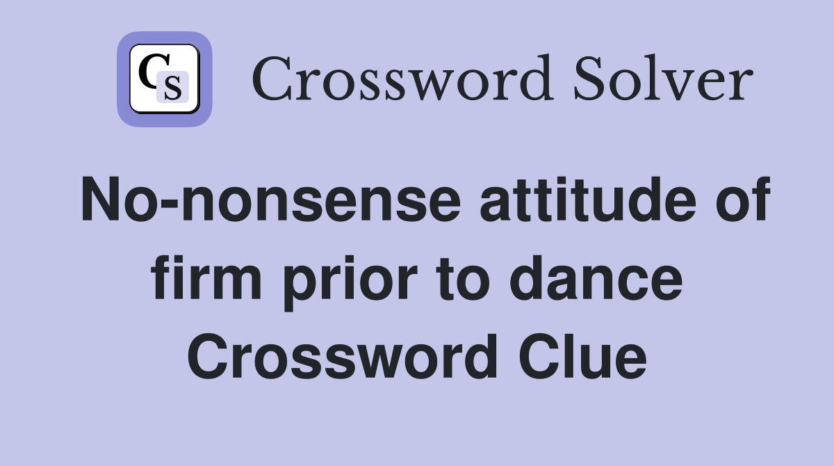 No-nonsense attitude of firm prior to dance Crossword Clue