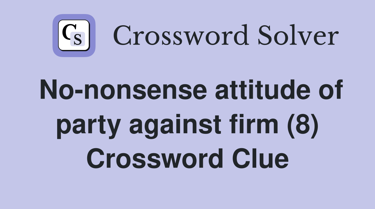 No-nonsense attitude of party against firm (8) Crossword Clue