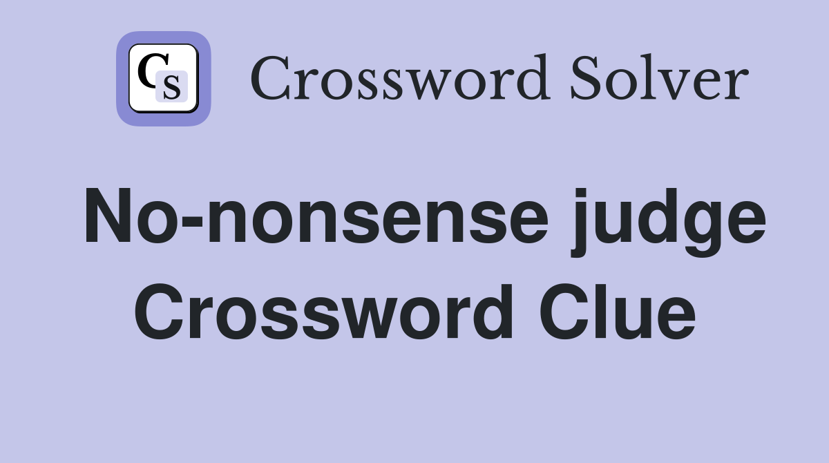 No-nonsense judge Crossword Clue