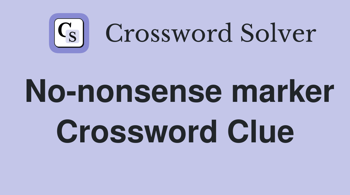 No-nonsense marker Crossword Clue