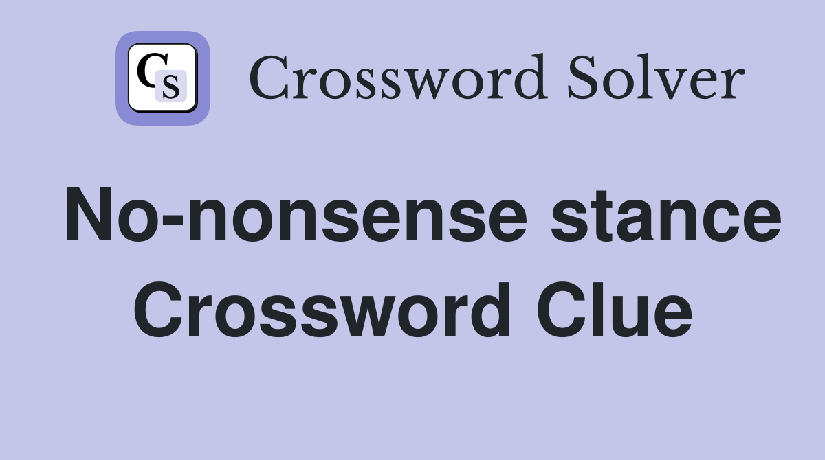 No-nonsense stance Crossword Clue