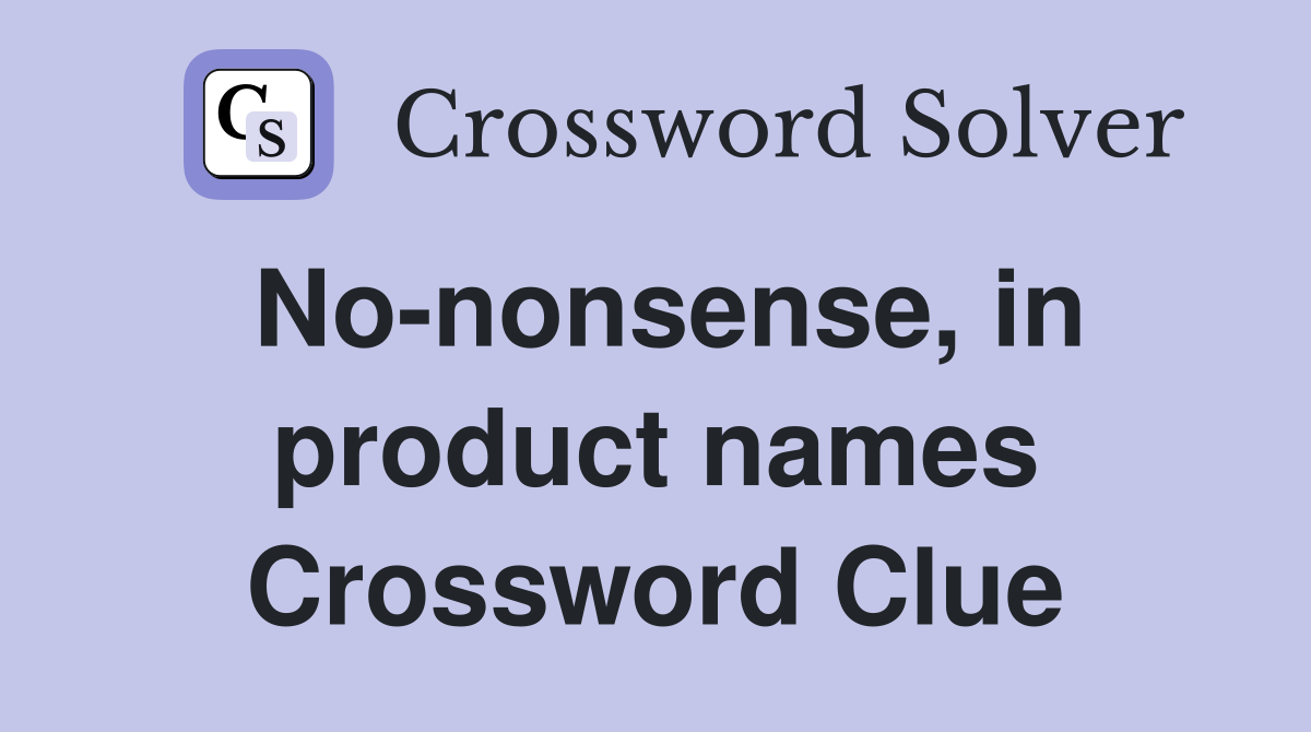 No-nonsense, in product names Crossword Clue