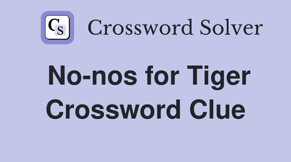 No-nos for Tiger Crossword Clue