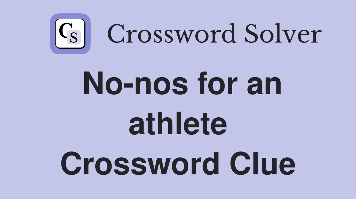 No-nos for an athlete Crossword Clue