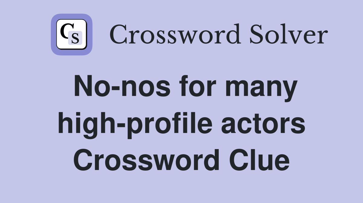 No-nos for many high-profile actors Crossword Clue