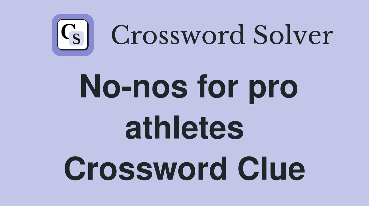 No-nos for pro athletes Crossword Clue