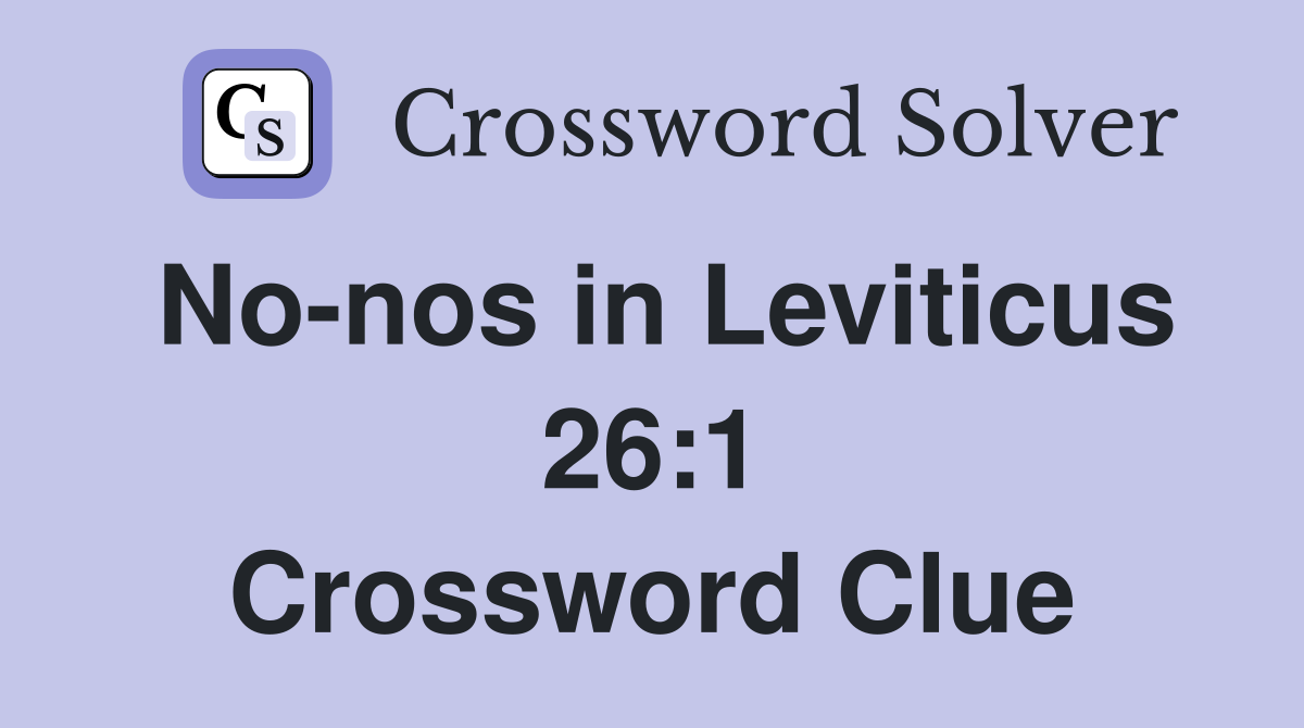 No-nos in Leviticus 26:1 Crossword Clue