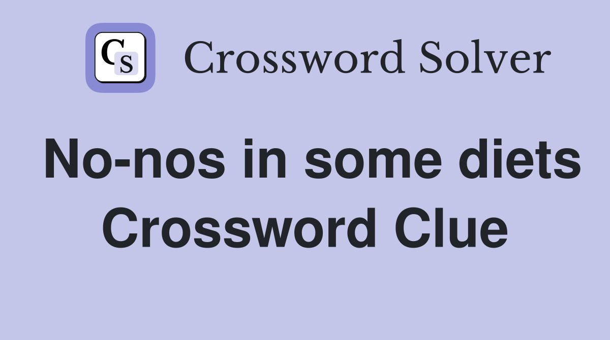 No-nos in some diets Crossword Clue
