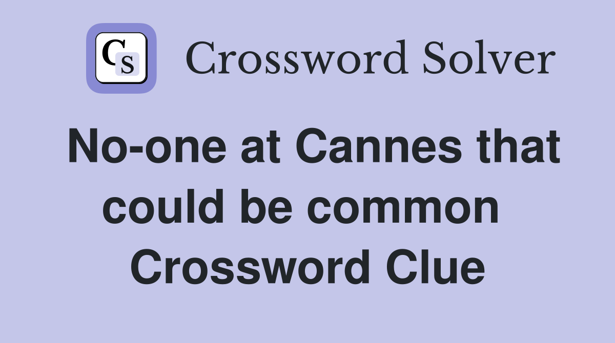 No-one at Cannes that could be common  Crossword Clue
