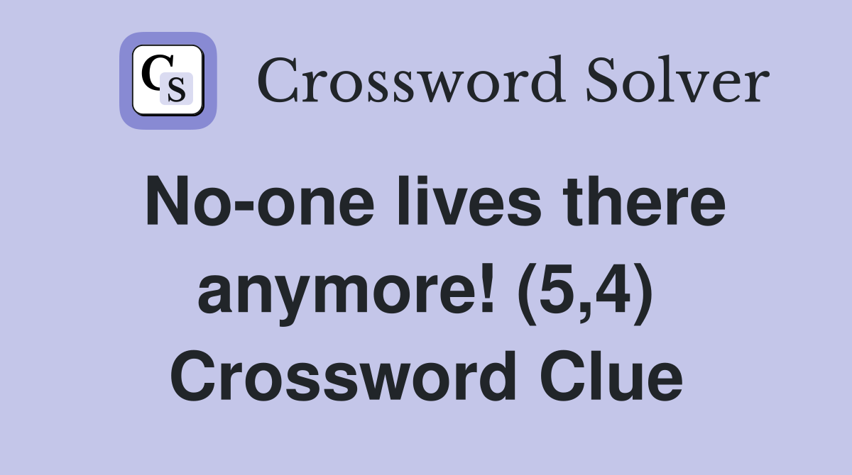 No-one lives there anymore! (5,4) Crossword Clue