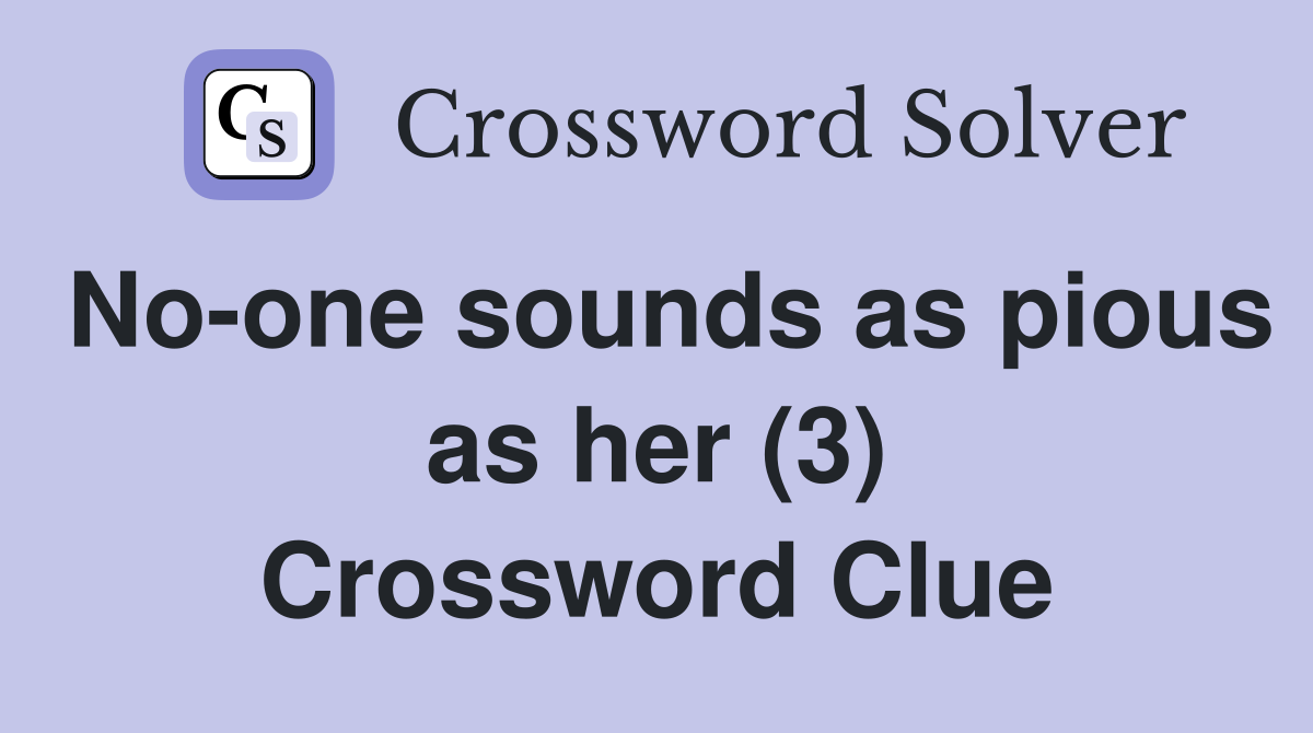 No-one sounds as pious as her (3) Crossword Clue