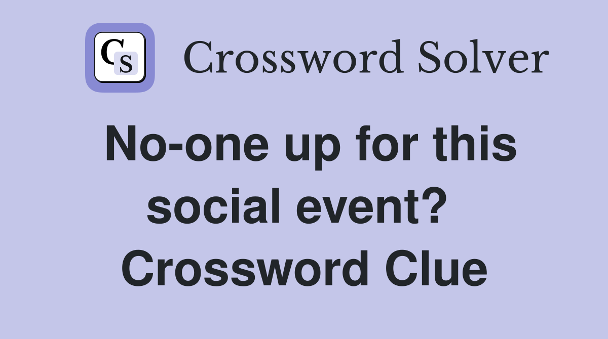 No-one up for this social event?  Crossword Clue