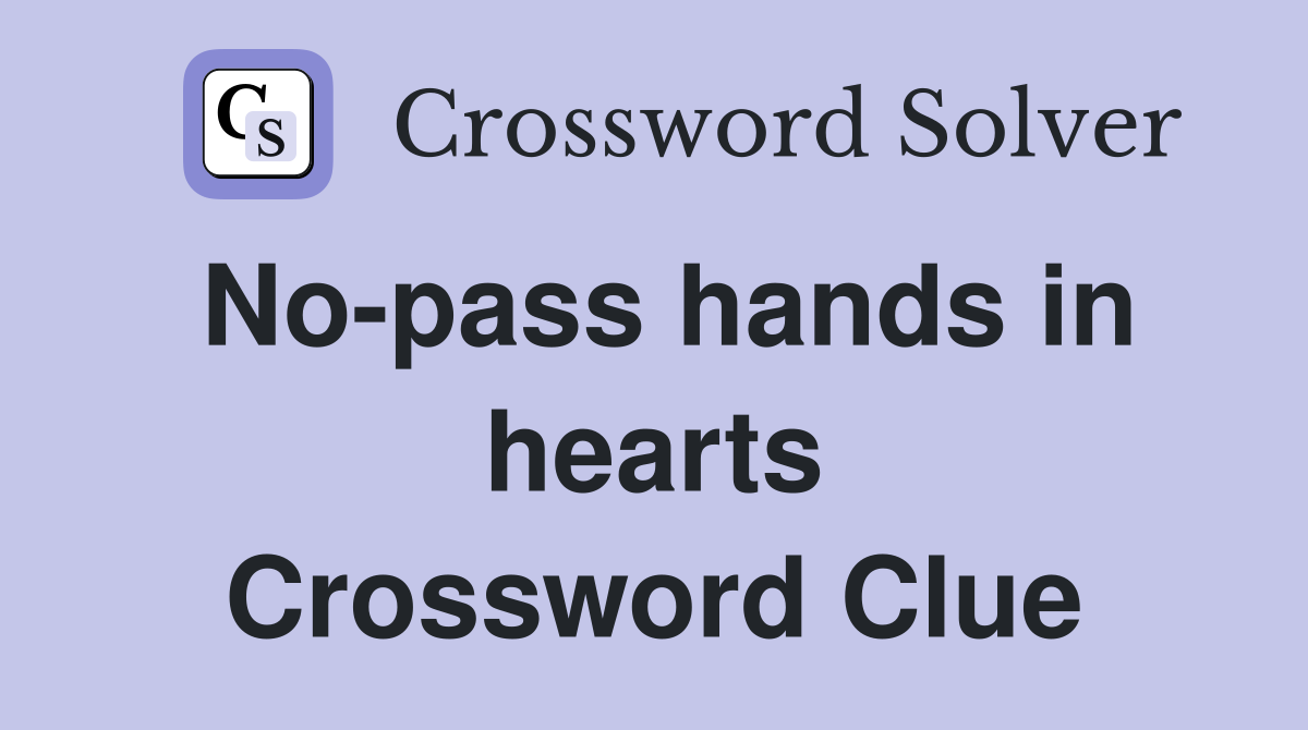 No-pass hands in hearts Crossword Clue