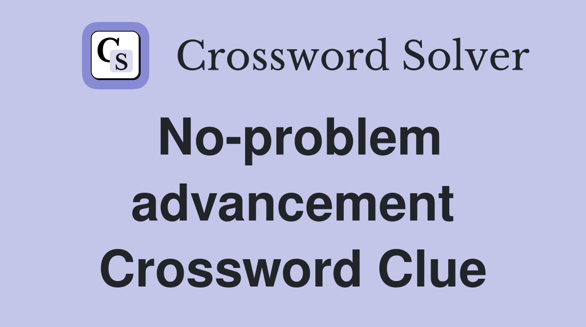 No-problem advancement Crossword Clue
