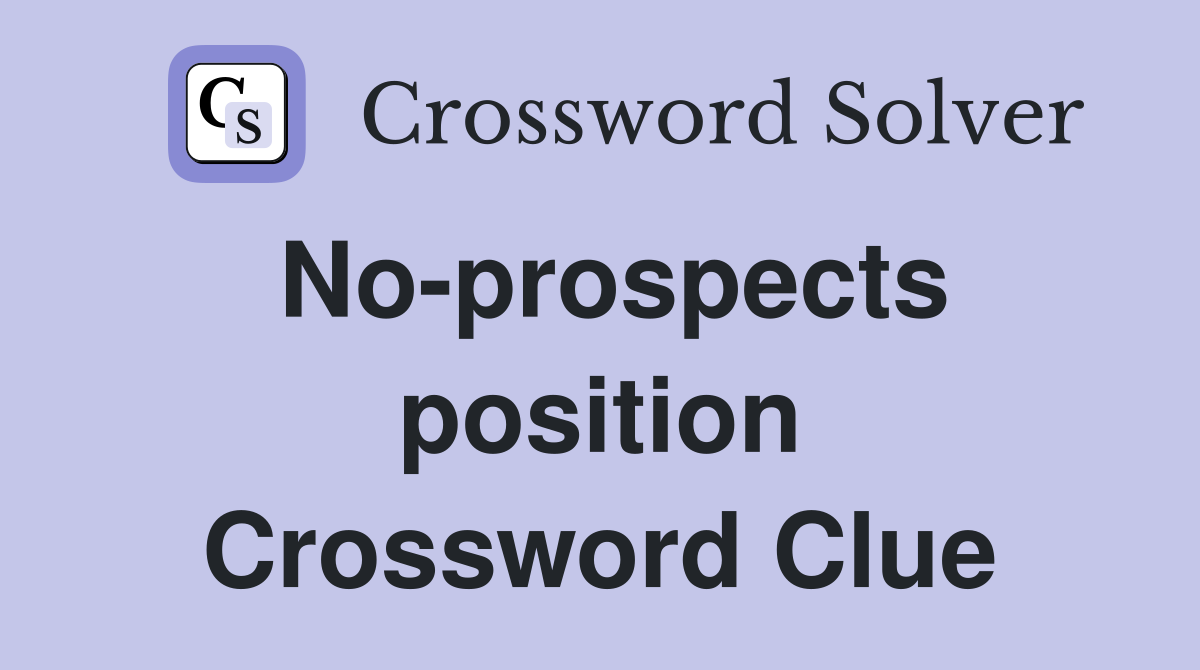 No-prospects position Crossword Clue