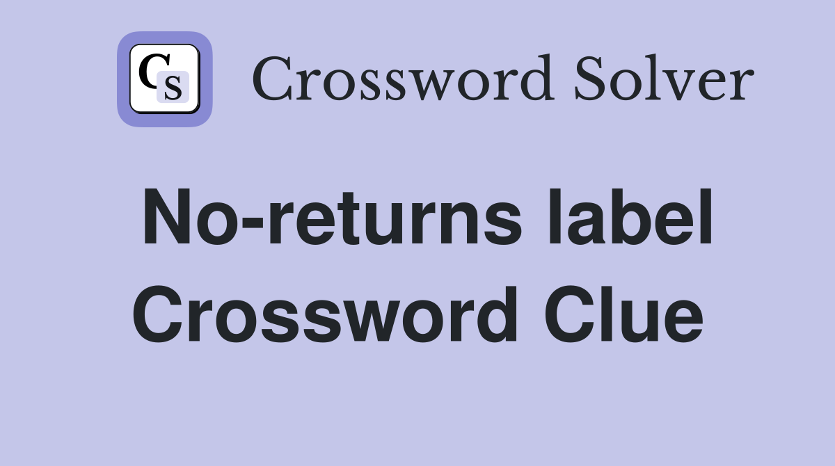 No-returns label Crossword Clue