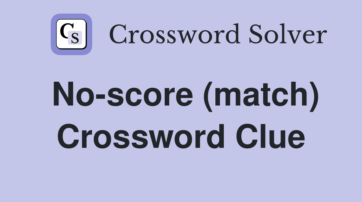No-score (match) Crossword Clue