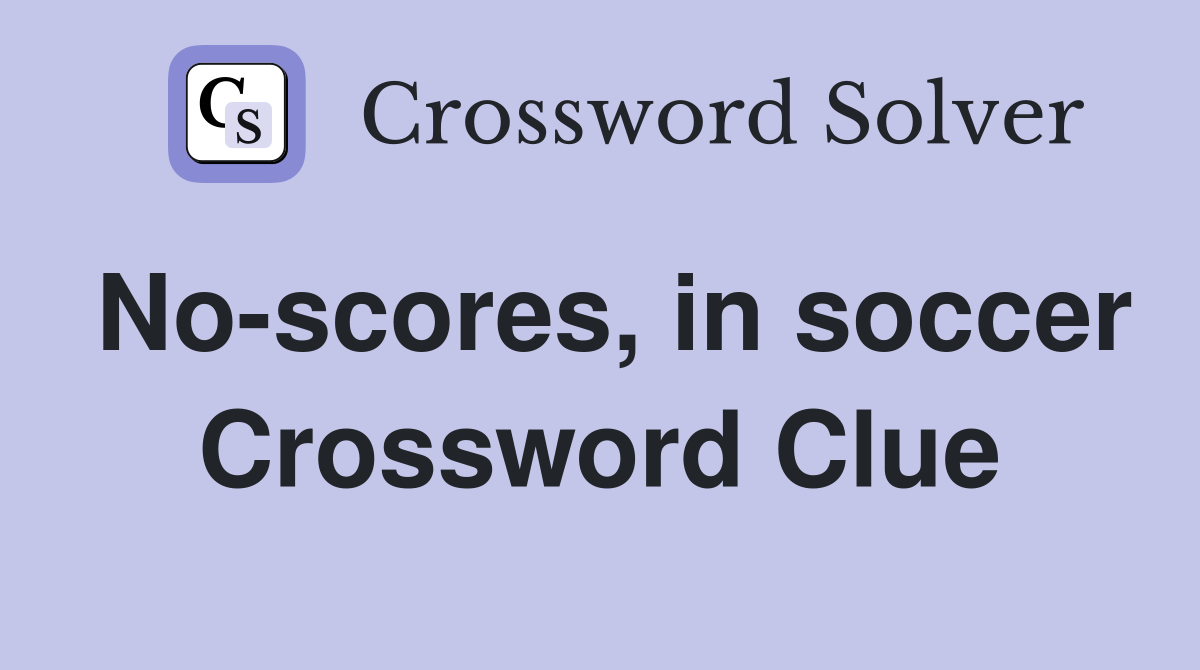 No-scores, in soccer Crossword Clue