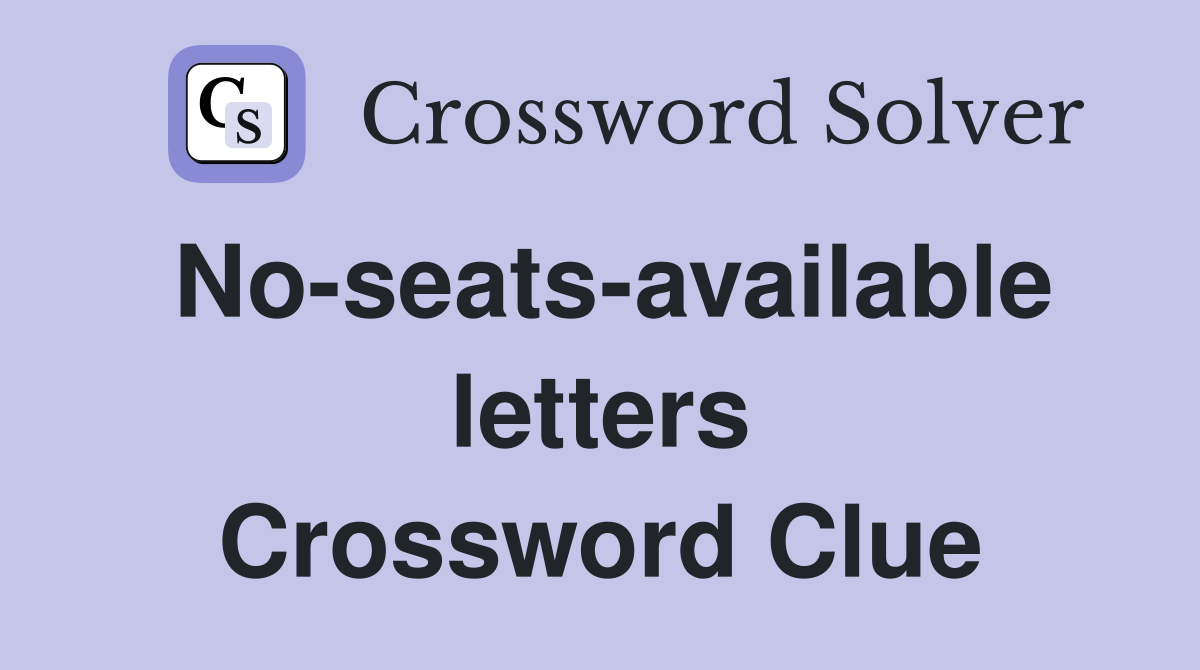 No-seats-available letters Crossword Clue