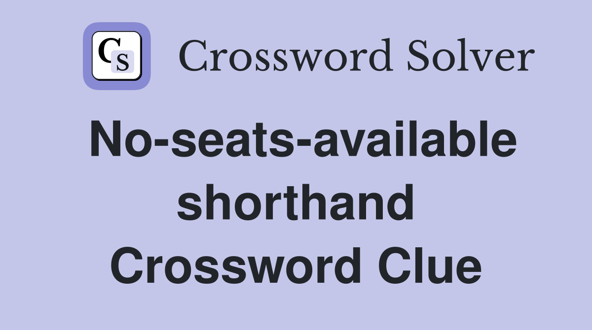 No-seats-available shorthand Crossword Clue