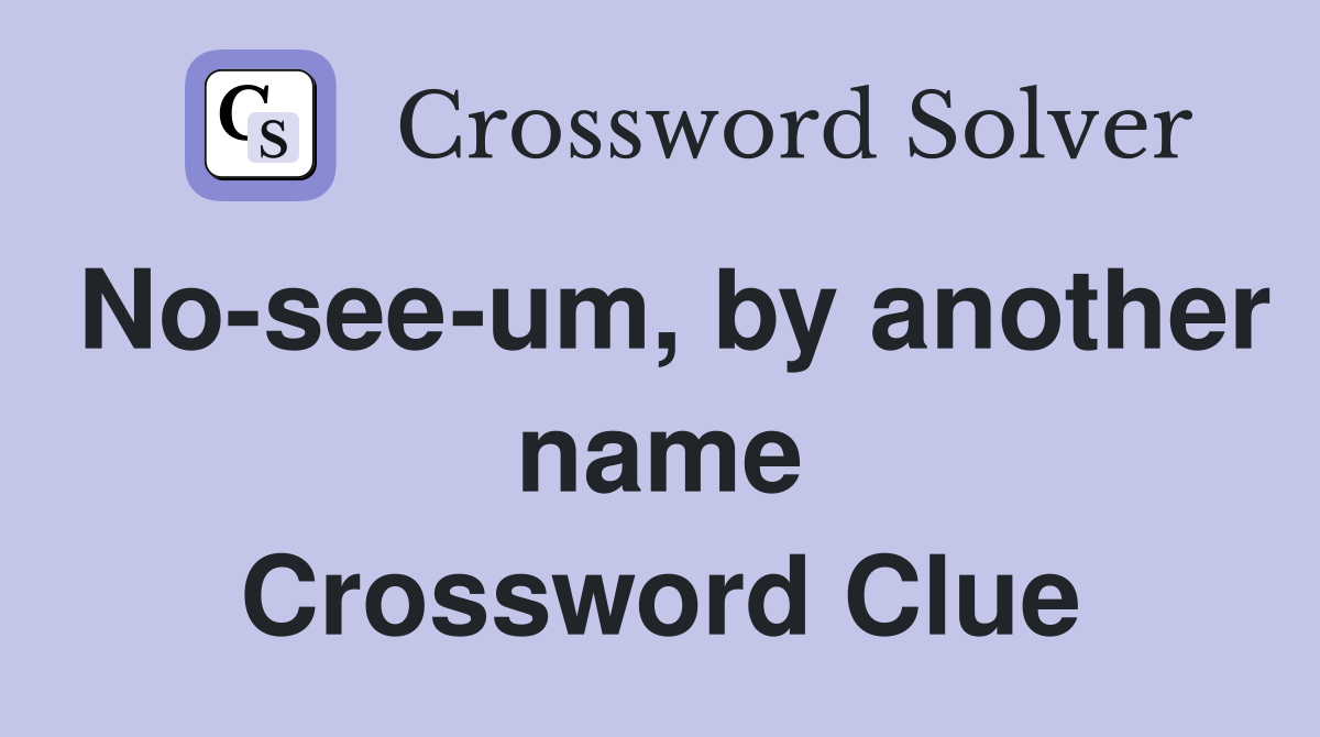 No-see-um, by another name Crossword Clue