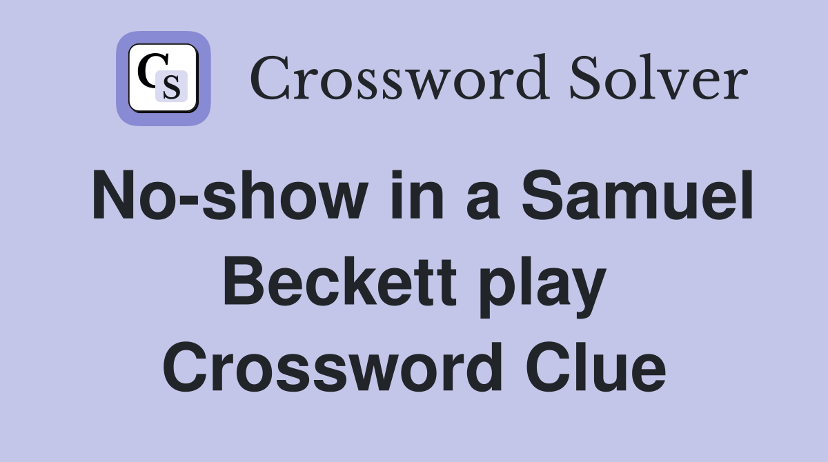 No-show in a Samuel Beckett play Crossword Clue