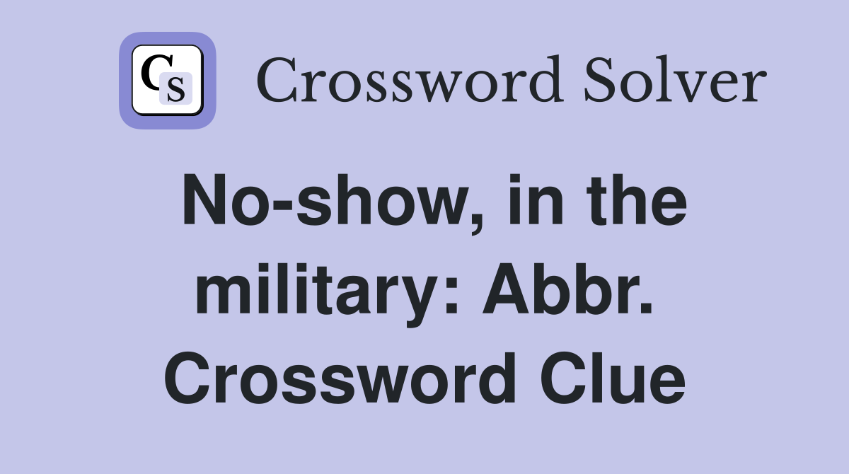 No-show, in the military: Abbr. Crossword Clue
