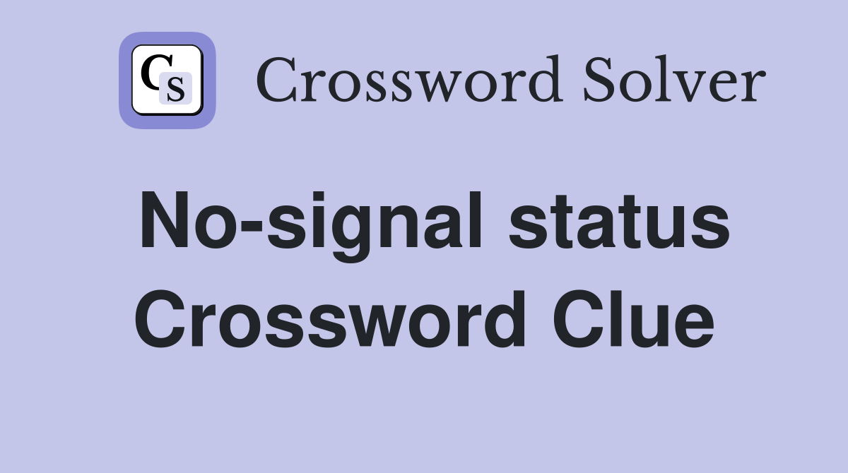 No-signal status Crossword Clue