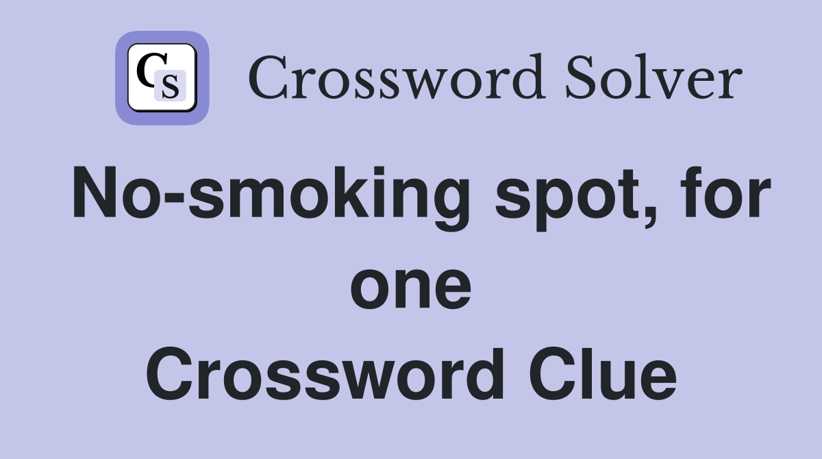 No-smoking spot, for one Crossword Clue
