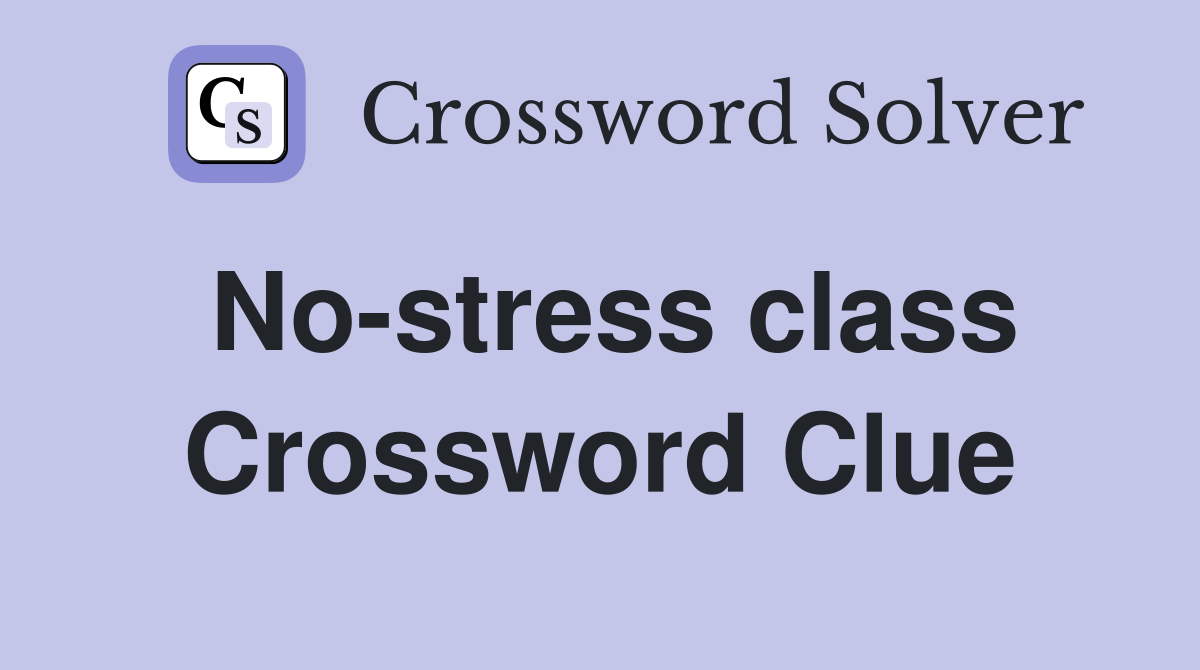 No-stress class Crossword Clue
