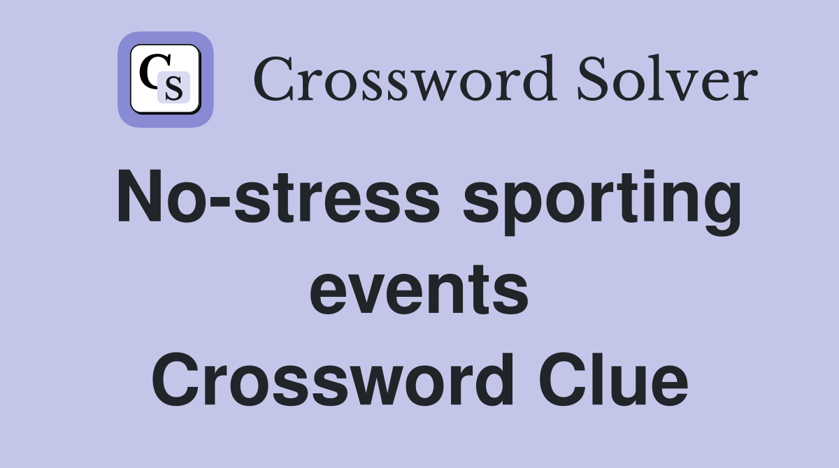 No-stress sporting events Crossword Clue
