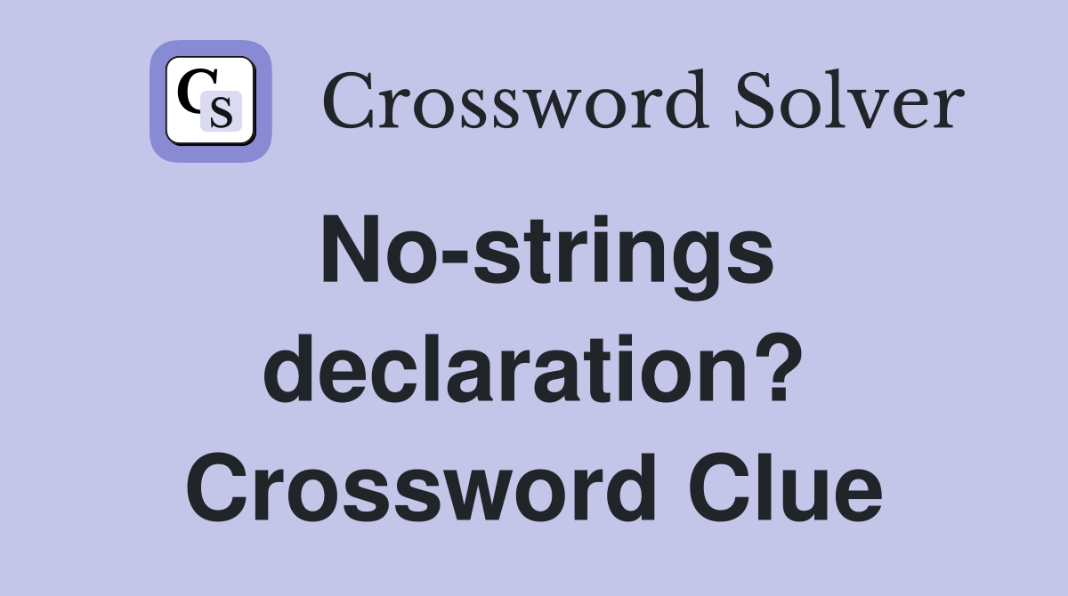 No-strings declaration? Crossword Clue