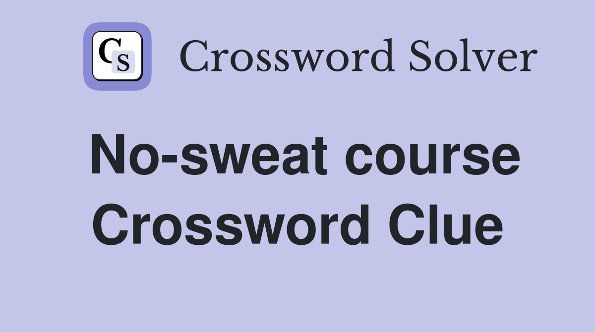 No-sweat course Crossword Clue