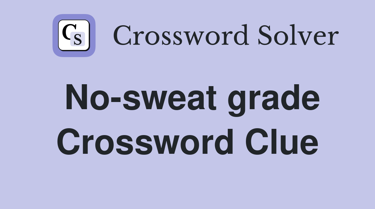 No-sweat grade Crossword Clue