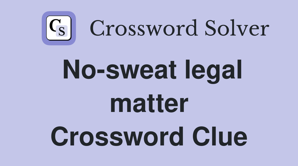 No-sweat legal matter Crossword Clue