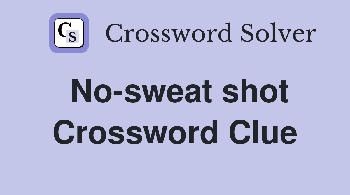 No-sweat shot Crossword Clue