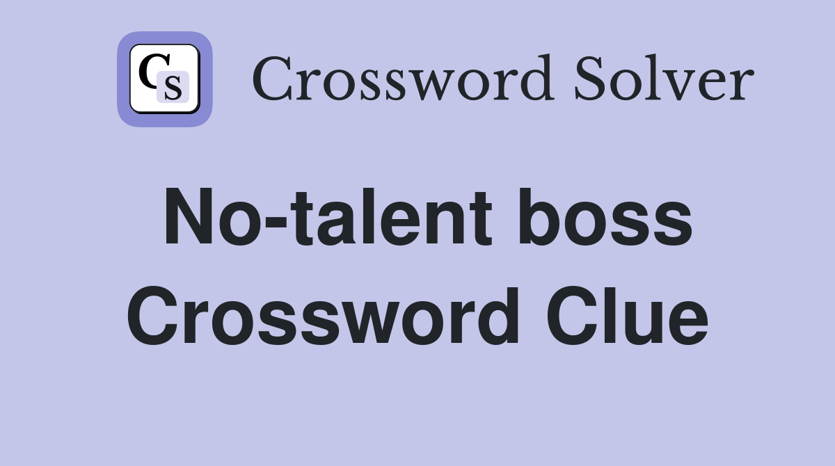No-talent boss Crossword Clue