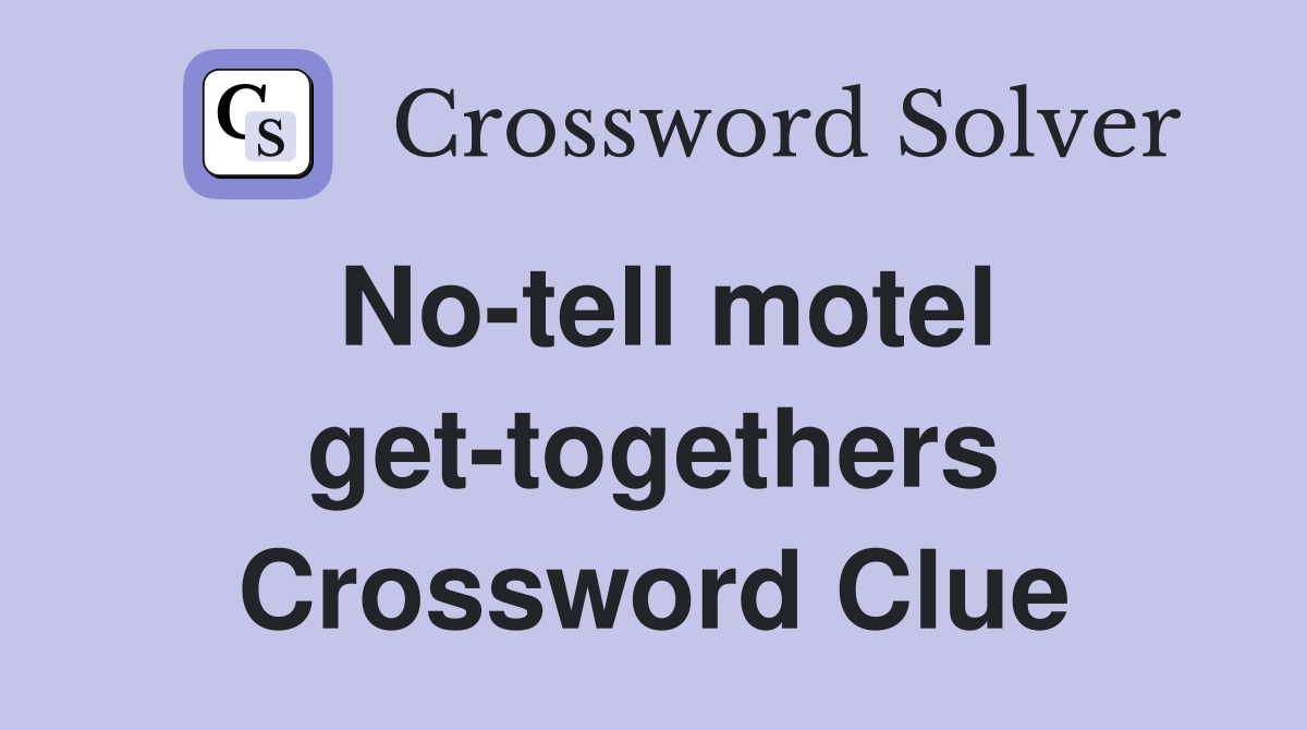 No-tell motel get-togethers Crossword Clue