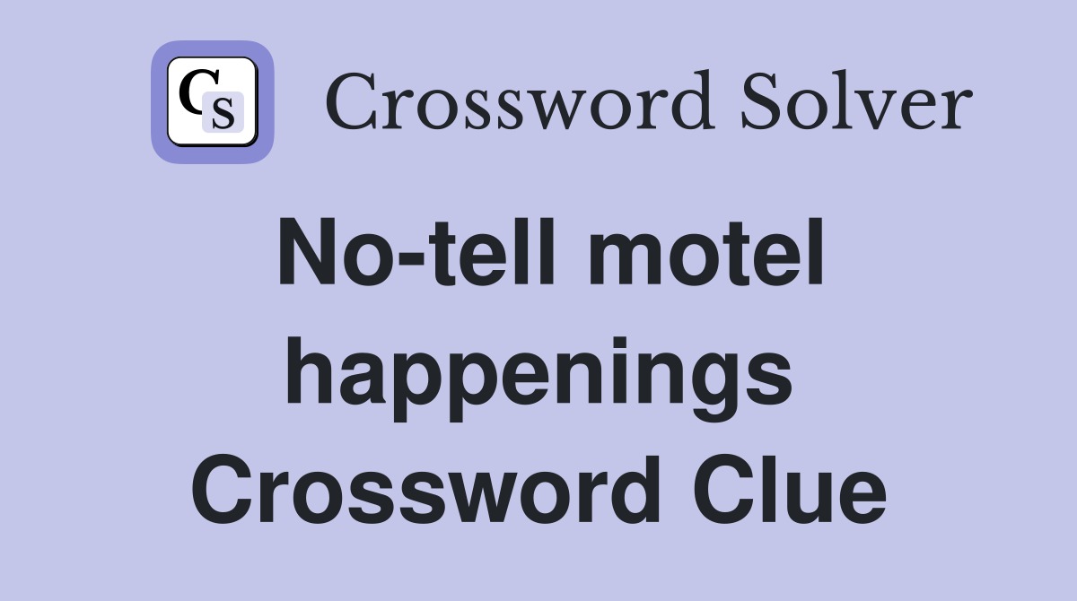 No-tell motel happenings Crossword Clue
