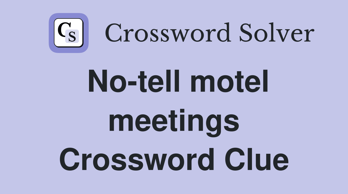 No-tell motel meetings Crossword Clue